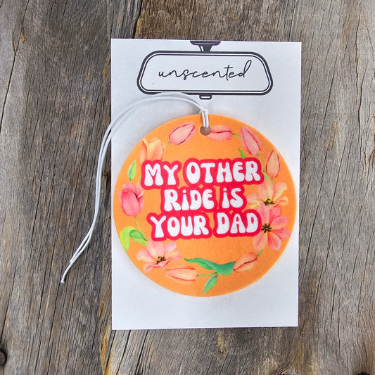 My Other Ride Is Your Dad Re-Scentable Car Freshener