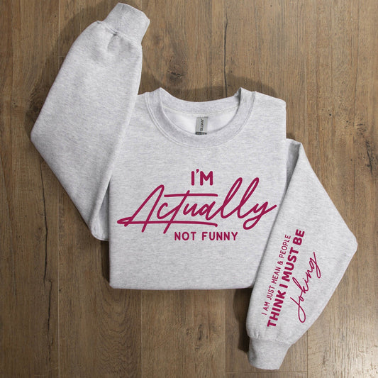 Full Size I'm Actually Not Funny~ Graphic Tee OR Sweatshirt