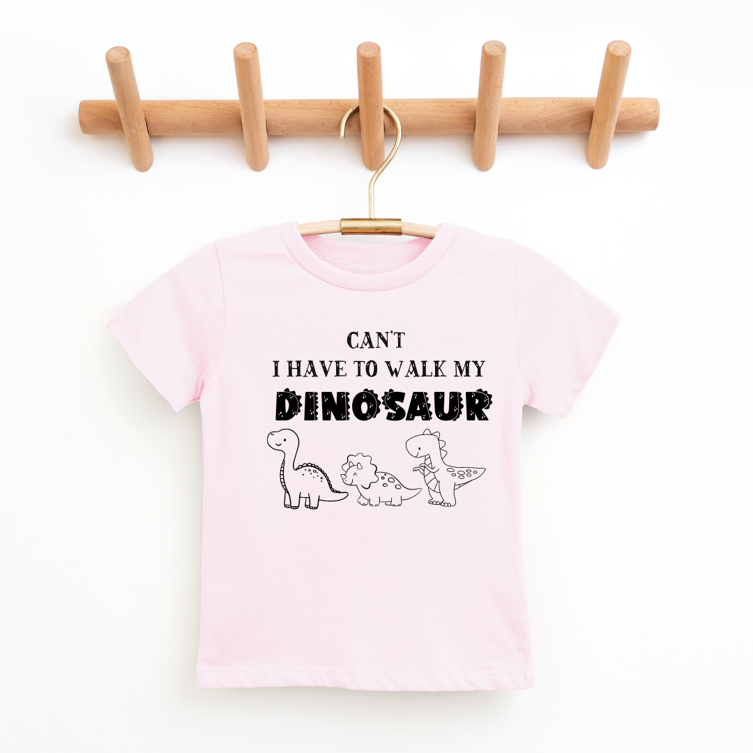 Can't I Have To Walk My Dinosaur Youth & Toddler Tee SZ 2T-YXL (18-20)