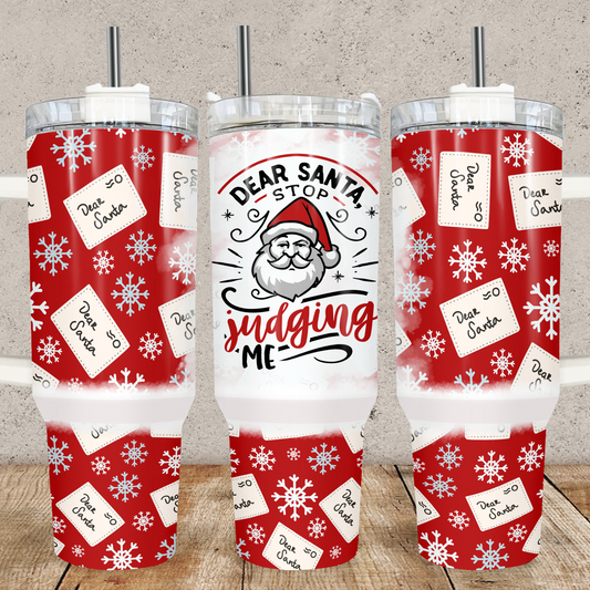 Dear Santa Stop Judging Me Christmas 40oz Tumbler