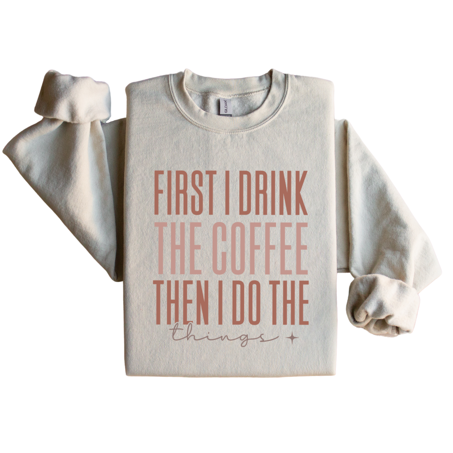 First I Drink The Coffee Graphic Sweatshirt