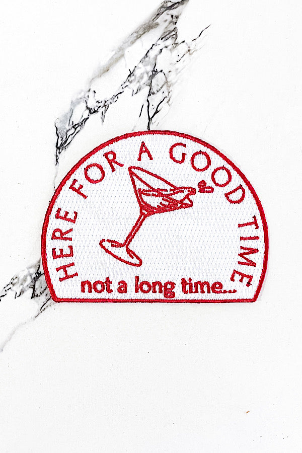 Here for a Good Time Embroidered Patch