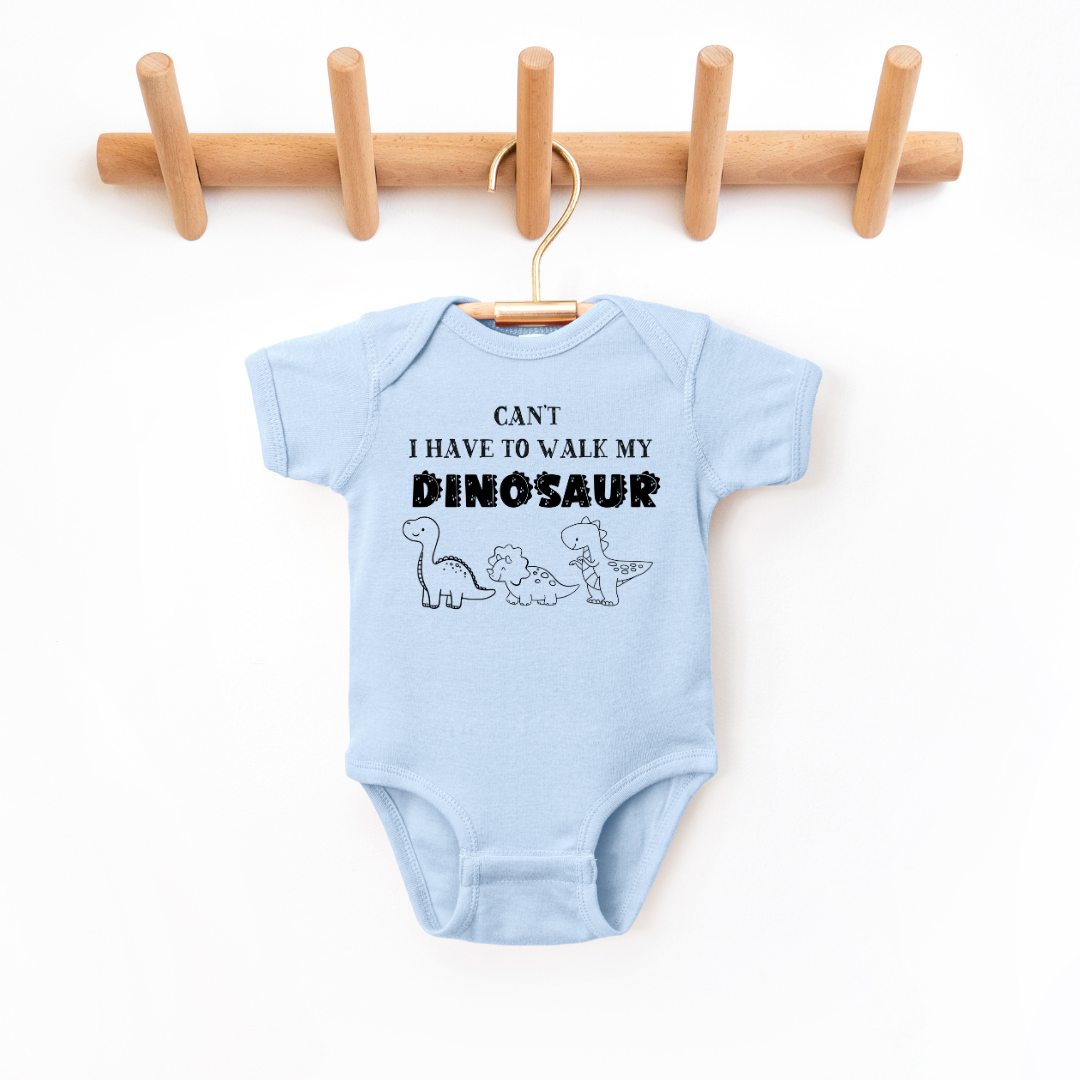 Can't I Have To Walk My Dinosaur Infant Bodysuit SZ NB-24M