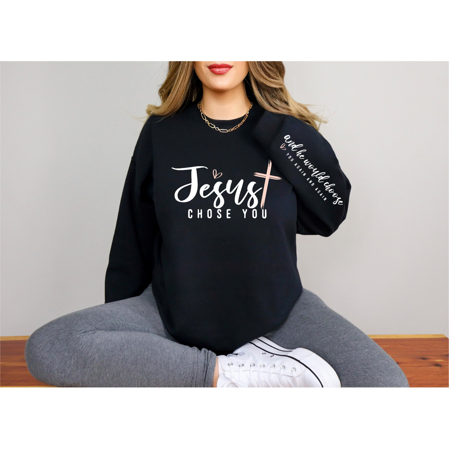 Full Size Jesus Chose you  Sweatshirt