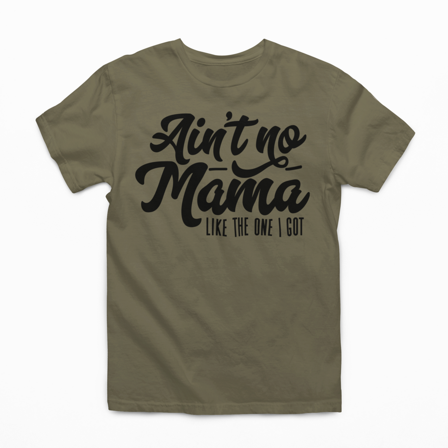 Ain't NO Mama Like The One I Got Graphic Tee SZ 2T-YXL (18-20)