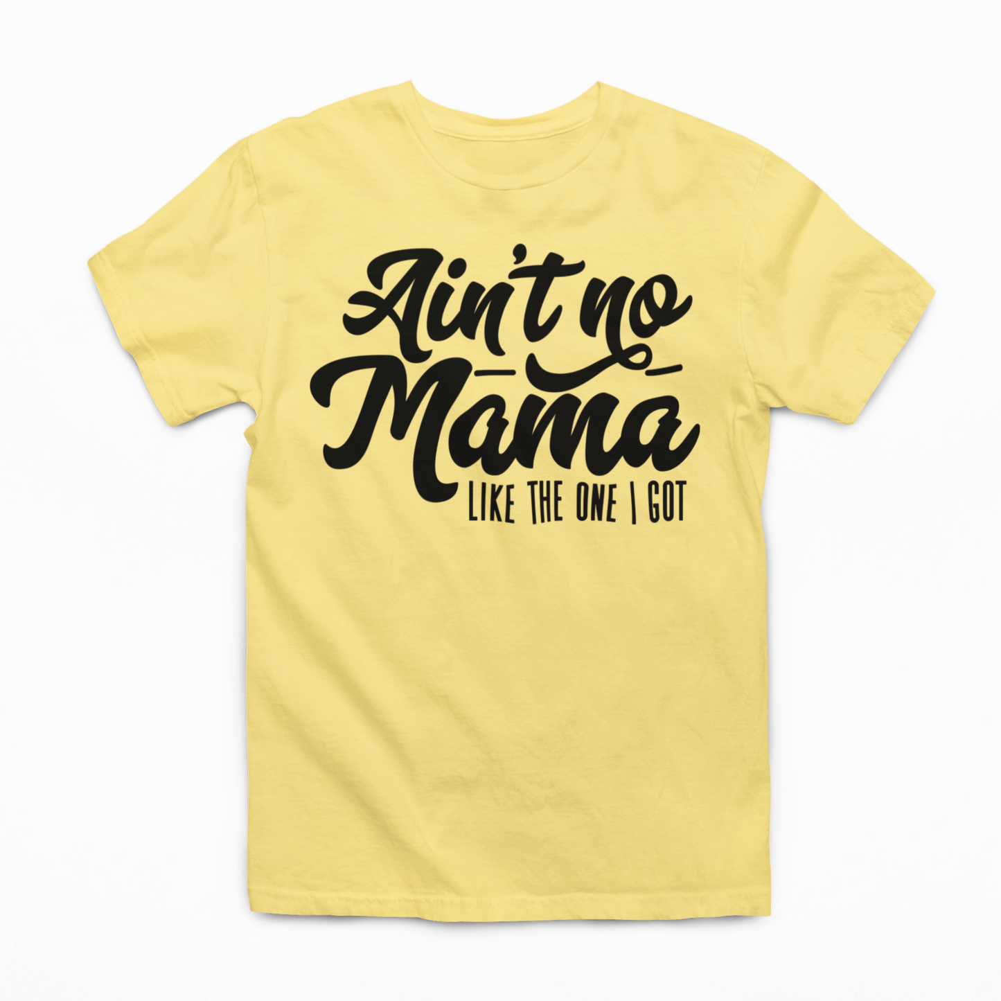 Ain't NO Mama Like The One I Got Graphic Tee SZ 2T-YXL (18-20)