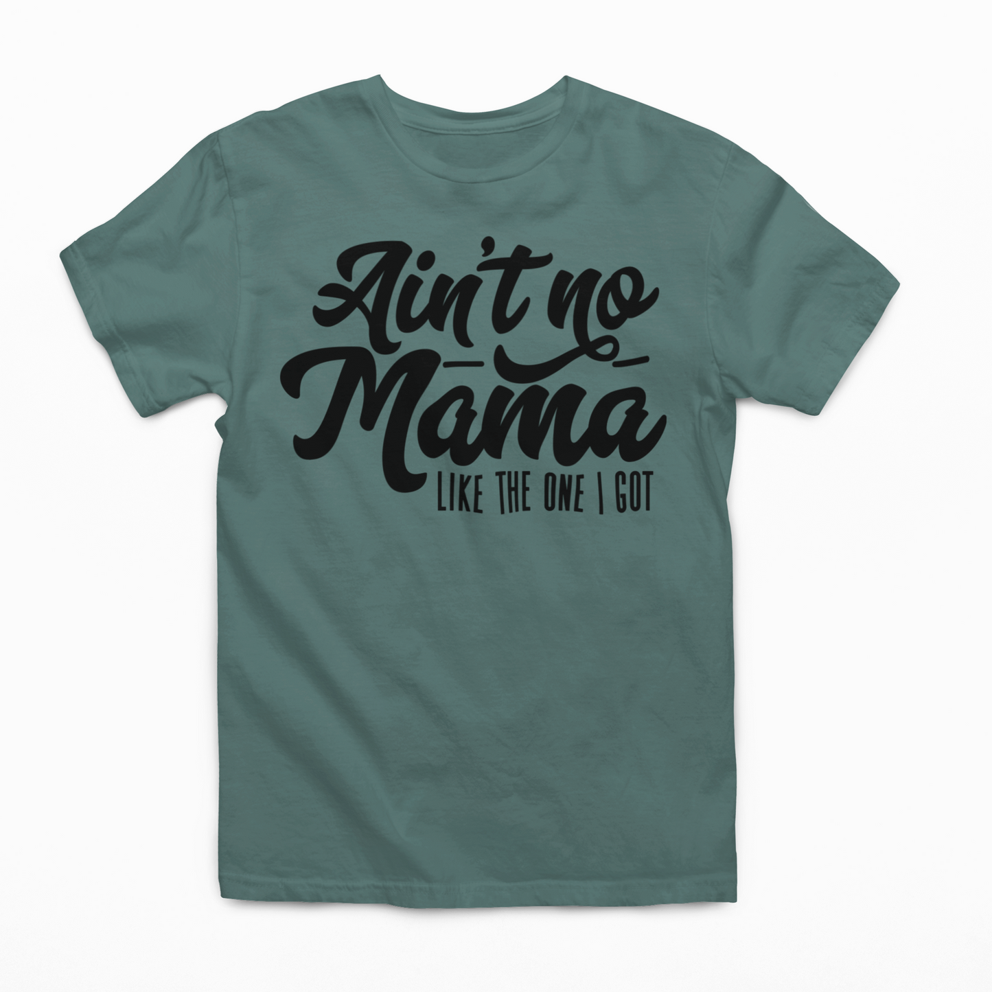 Ain't NO Mama Like The One I Got Graphic Tee SZ 2T-YXL (18-20)