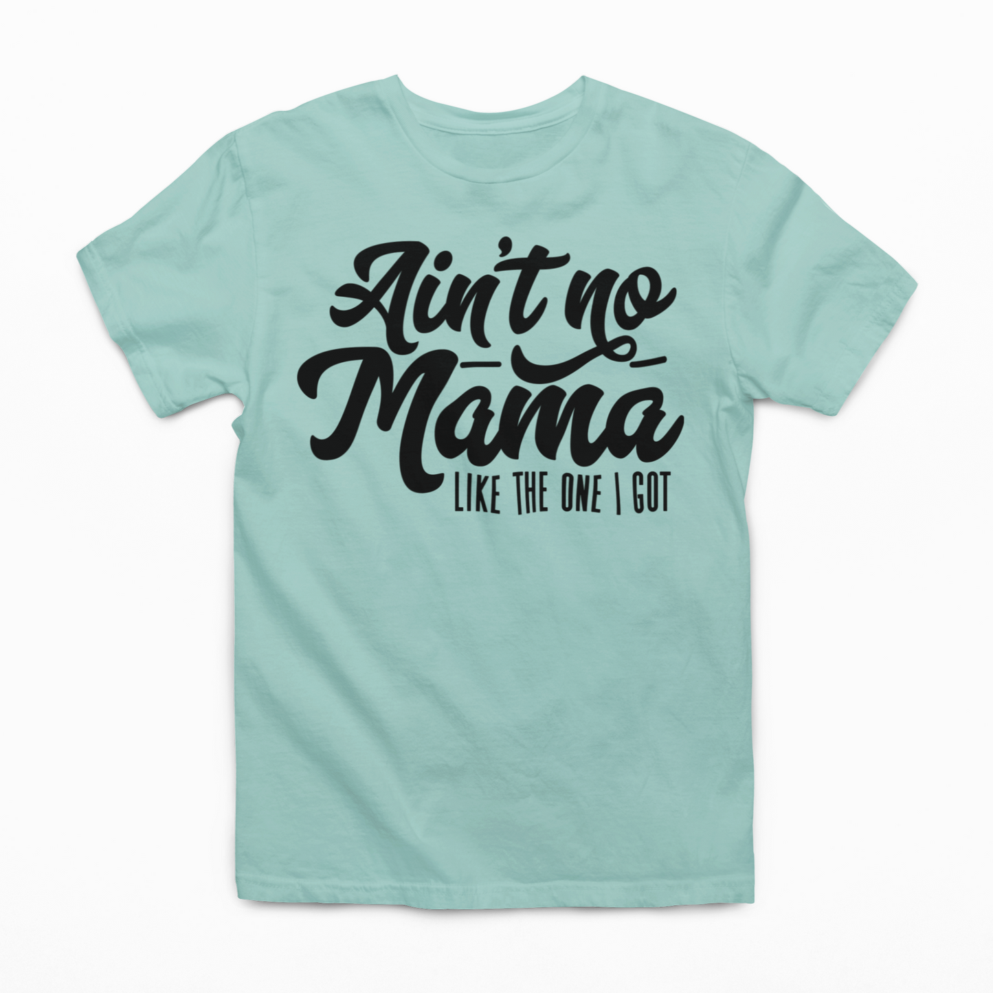 Ain't NO Mama Like The One I Got Graphic Tee SZ 2T-YXL (18-20)